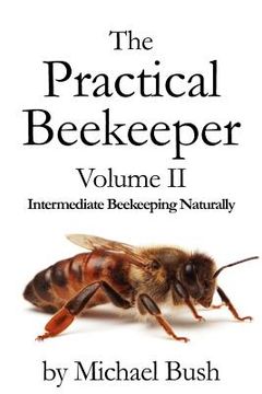 portada the practical beekeeper volume ii intermediate beekeeping naturally