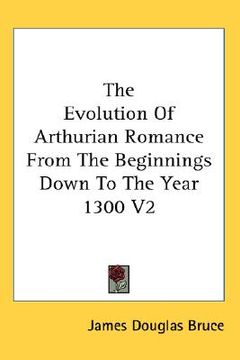 portada the evolution of arthurian romance from the beginnings down to the year 1300 v2 (en Inglés)