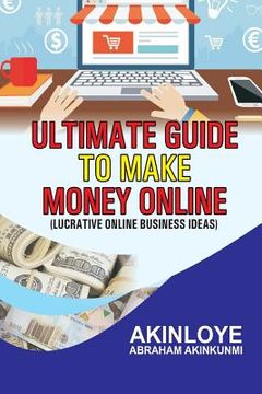 portada Ultimate Guide to make money online: Lucrative Online Business Ideas