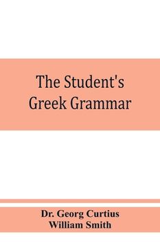 portada The student's Greek grammar: a grammar of the Greek language (en Inglés)
