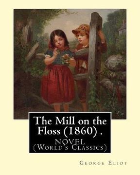 portada The Mill on the Floss (1860) .NOVEL By: George Eliot (World's Classics) (en Inglés)