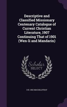 portada Descriptive and Classified Missionary Centenary Catalogue of Current Christian Literature, 1907 Continuing That of 1901 (Wen-li and Mandarin)