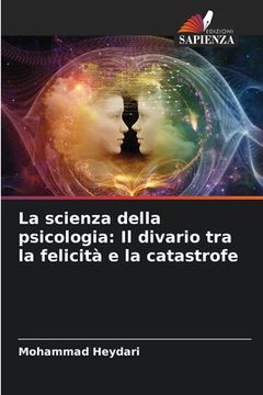 portada La scienza della psicologia: Il divario tra la felicità e la catastrofe (en Italiano)