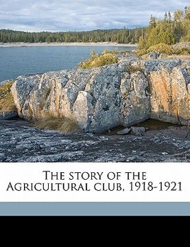 portada the story of the agricultural club, 1918-1921 (en Inglés)