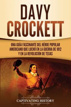 portada Davy Crockett: Una Guía Fascinante del Héroe Popular Americano que Luchó en la Guerra de 1812 y en la Revolución de Texas