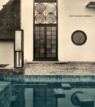 portada International Architecture in Interwar Japan: Constructing Kokusai Kenchiku 