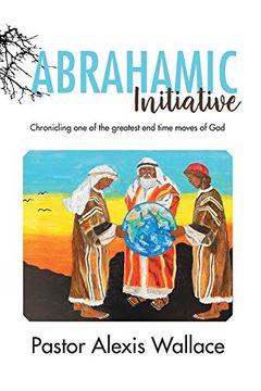 portada The Abrahamic Initiative: Chronicling one of the Greatest end Time Moves of god 