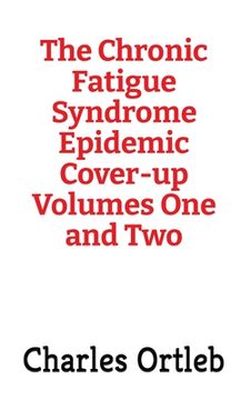 portada The Chronic Fatigue Syndrome Epidemic Cover-up Volumes One and Two (en Inglés)