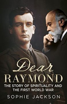 portada Dear Raymond: The Story of sir Oliver Lodge, Life After Death, and Spirituality During the Great war
