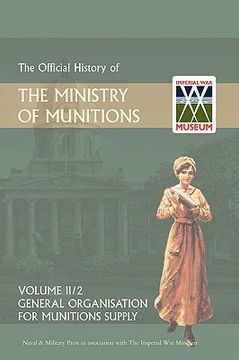 portada official history of the ministry of munitions volume ii, part 1: general organization for munitions supply (in English)