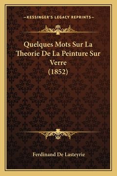 portada Quelques Mots Sur La Theorie De La Peinture Sur Verre (1852) (en Francés)