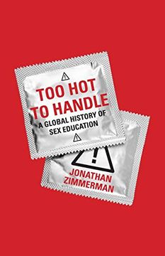 portada Too hot to Handle: A Global History of sex Education (en Inglés)