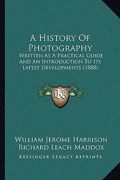 portada a history of photography: written as a practical guide and an introduction to its latest developments (1888) (en Inglés)