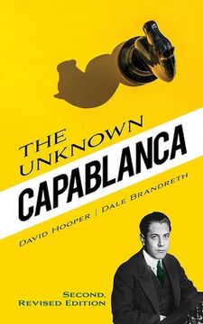 portada The Unknown Capablanca: Second, Revised Edition (en Inglés)
