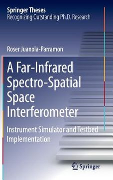 portada A Far-Infrared Spectro-Spatial Space Interferometer: Instrument Simulator and Testbed Implementation (en Inglés)