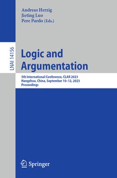 portada Logic and Argumentation: 5th International Conference, Clar 2023, Hangzhou, China, September 10-12, 2023, Proceedings (in English)