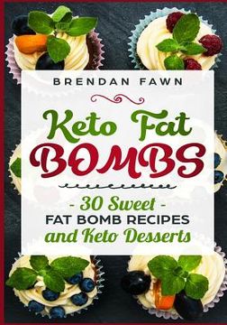 portada Keto Fat Bombs: 30 Sweet Fat Bomb Recipes and Keto Desserts: Energy Boosting Sweet Keto Fat Bombs Cookbook with Healthy Low-Carb Fat B (en Inglés)