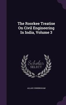 portada The Roorkee Treatise On Civil Engineering In India, Volume 3