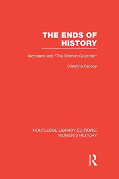 portada The Ends of History: Victorians and "The Woman Question"