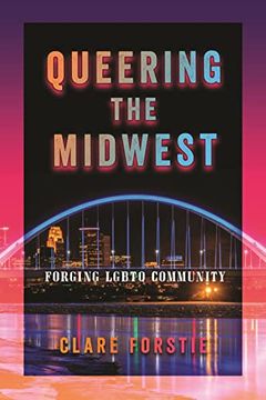 portada Queering the Midwest: Forging Lgbtq Community (en Inglés)