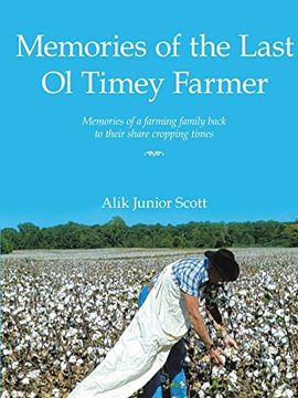 portada Memories of the Last ol Timey Farmer Undo: Memories of a Farming Family Back to Their Share Cropping Times (en Inglés)