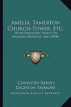 portada amelia, tamerton church-tower, etc.: with prefatory study on english metrical law (1878) (en Inglés)