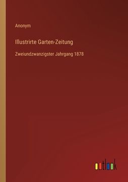portada Illustrirte Garten-Zeitung: Zweiundzwanzigster Jahrgang 1878 (en Alemán)