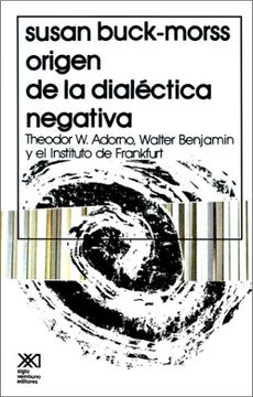portada Origen de la Dialectica Negativa: Theodor w. Adorno, Walter Benjamin y el Instituto de Frankfurt (in Spanish)