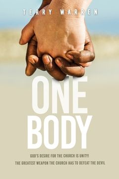 portada One Body: God's Desire For The Church is Unity! The Greatest Weapon The Church has to Defeat the Devil
