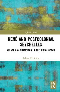 portada René and Postcolonial Seychelles: An African Chameleon in the Indian Ocean (African Studies) (en Inglés)