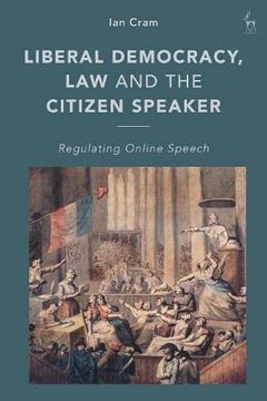 portada Liberal Democracy, law and the Citizen Speaker: Regulating Online Speech (en Inglés)
