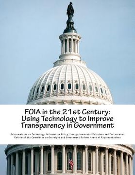 portada FOIA in the 21st Century: Using Technology to Improve Transparency in Government (en Inglés)