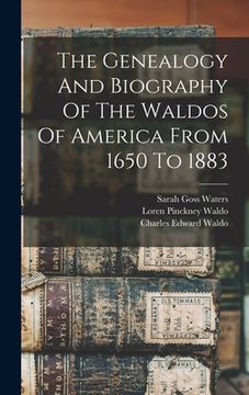 portada The Genealogy And Biography Of The Waldos Of America From 1650 To 1883 (en Inglés)