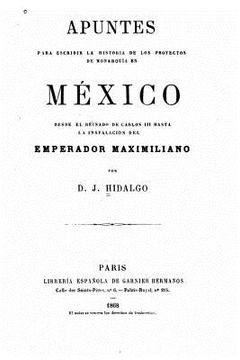 portada Apuntes para escribir la historia de los proyectos de monarquía en México, desde el reinado de Carlos III hasta la instalación del emperador Maximilia