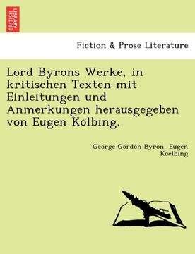 portada Lord Byrons Werke, in Kritischen Texten Mit Einleitungen Und Anmerkungen Herausgegeben Von Eugen Ko Lbing. (German Edition)