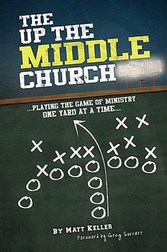 portada the up the middle church: playing the game of ministry one yard at a time...