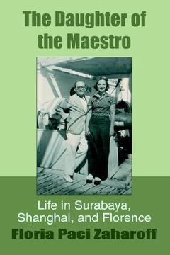 portada the daughter of the maestro: life in surabaya, shanghai, and florence (en Inglés)