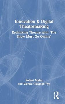 portada Innovation & Digital Theatremaking: Rethinking Theatre With “The Show Must go Online” (en Inglés)