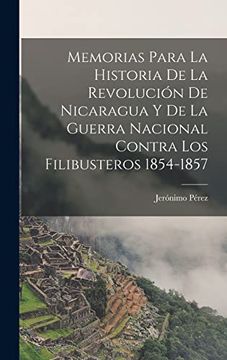 portada Memorias Para la Historia de la Revolución de Nicaragua y de la Guerra Nacional Contra los Filibusteros 1854-1857