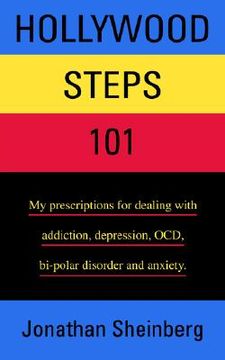portada hollywood steps 101: my prescriptions for dealing with addiction, depression, ocd, bi-polar disorder and anxiety. (en Inglés)