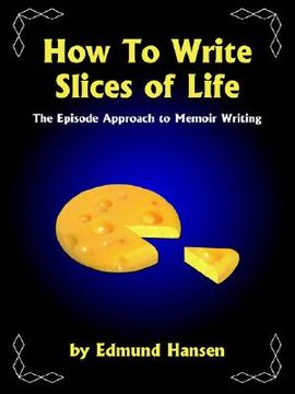 portada how to write slices of life: the episode approach to memoir writing (en Inglés)