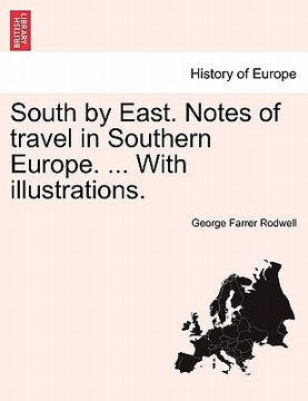 portada south by east. notes of travel in southern europe. ... with illustrations. (en Inglés)