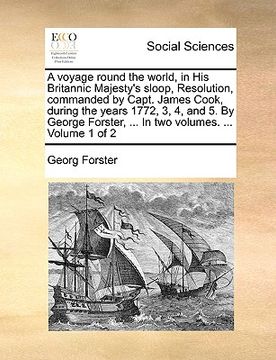portada a voyage round the world, in his britannic majesty's sloop, resolution, commanded by capt. james cook, during the years 1772, 3, 4, and 5. by george (in English)