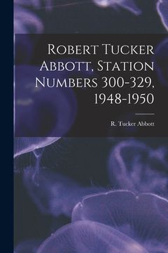portada Robert Tucker Abbott, Station Numbers 300-329, 1948-1950 (en Inglés)