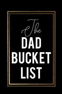 portada The Dad Bucket List: Black Bucket List With Gold Frame Cool father's day gift (in English)