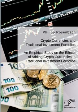 portada Crypto Currencies and Traditional Investment Portfolios. An Empirical Study on the Effects of Adding Crypto Currencies to Traditional Investment Portf (in English)