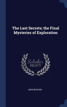 portada The Last Secrets; the Final Mysteries of Exploration (in English)