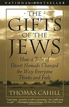 portada The Gifts of the Jews: How a Tribe of Desert Nomads Changed the way Everyone Thinks and Feels (The Hinges of History) (in English)