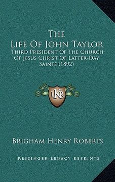 portada the life of john taylor: third president of the church of jesus christ of latter-day saints (1892) (in English)