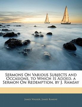 portada sermons on various subjects and occasions. to which is added. a sermon on redemption, by j. ramsay (in English)